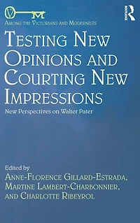 Testing New Opinions and Courting Impressions: Perspectives on Walter Pater