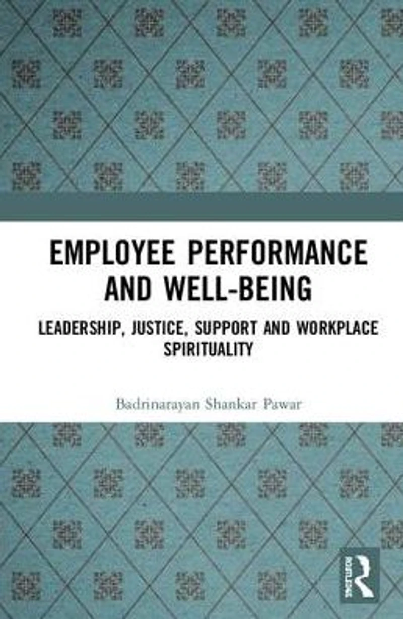 Employee Performance and Well-being: Leadership, Justice, Support, Workplace Spirituality