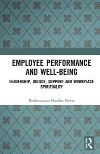 Employee Performance and Well-being: Leadership, Justice, Support, Workplace Spirituality