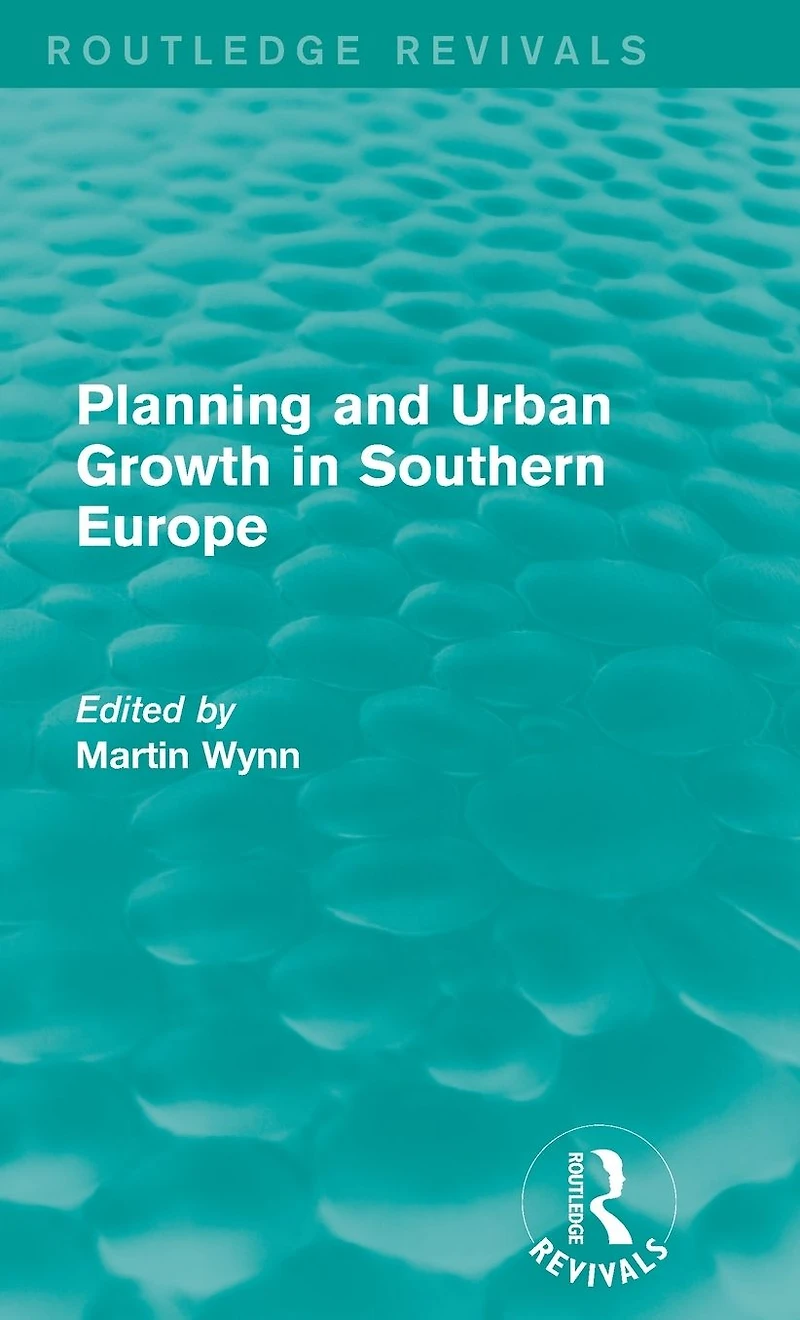 Routledge Revivals: Planning and Urban Growth Southern Europe (1984)