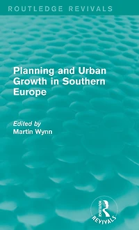Routledge Revivals: Planning and Urban Growth Southern Europe (1984)