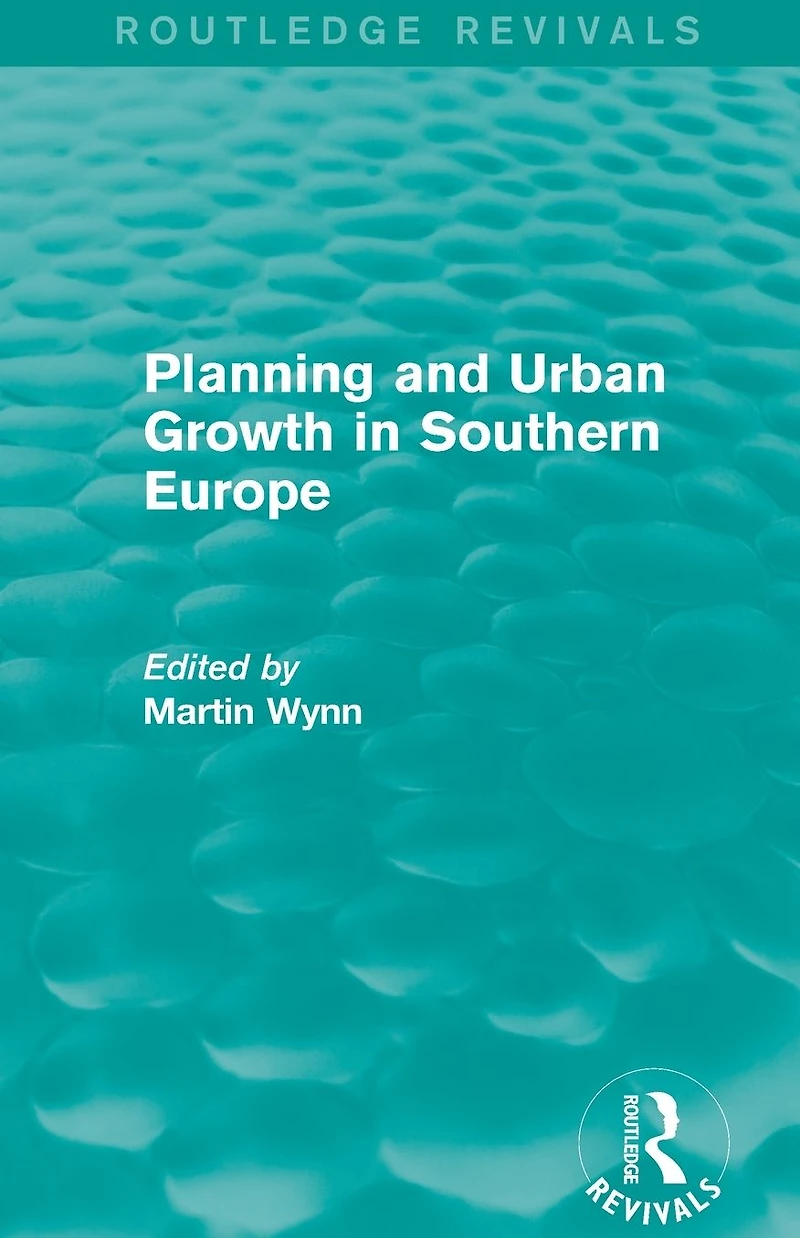 Routledge Revivals: Planning and Urban Growth Southern Europe (1984)