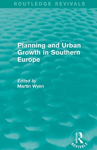 Routledge Revivals: Planning and Urban Growth Southern Europe (1984)