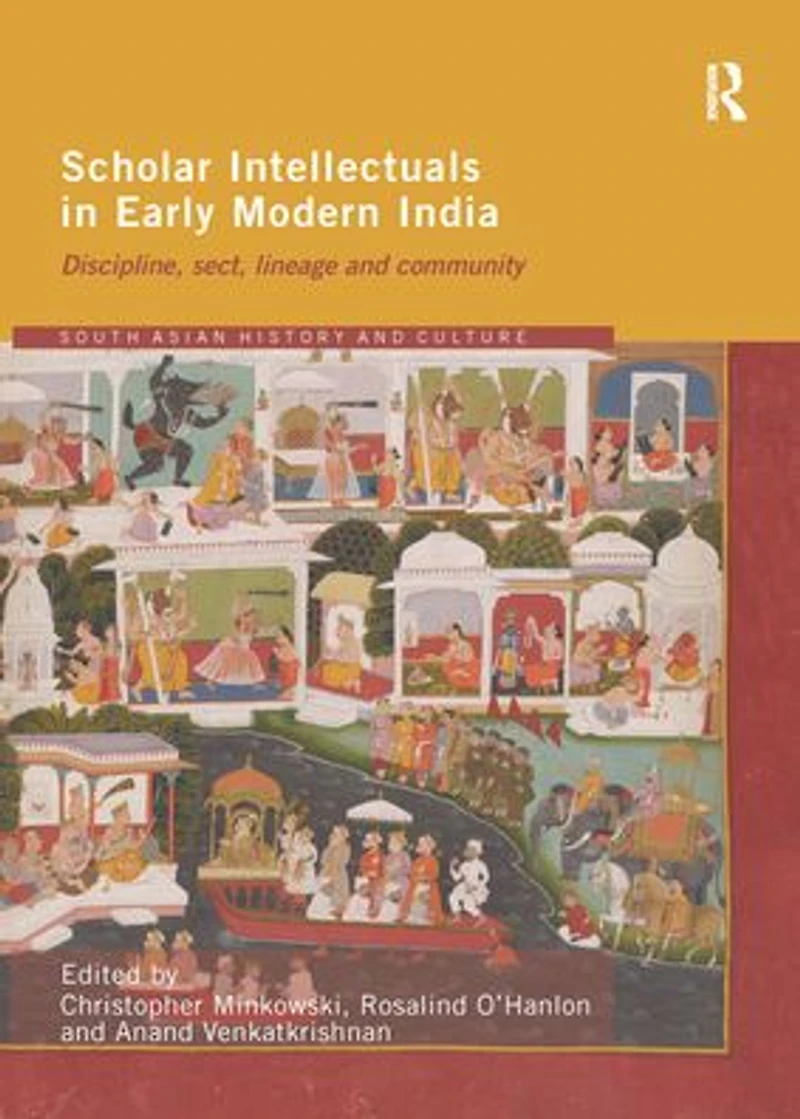 Scholar Intellectuals Early Modern India: Discipline, Sect, Lineage and Community