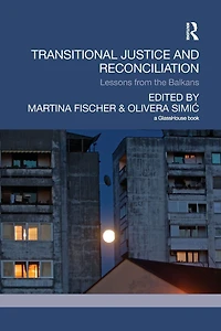 Transitional Justice and Reconciliation: Lessons from the Balkans