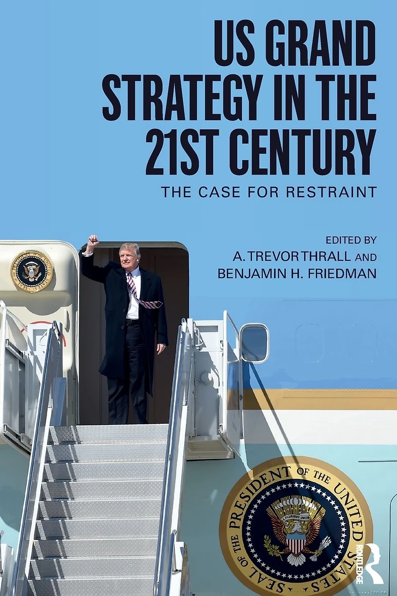US Grand Strategy The 21st Century: Case For Restraint