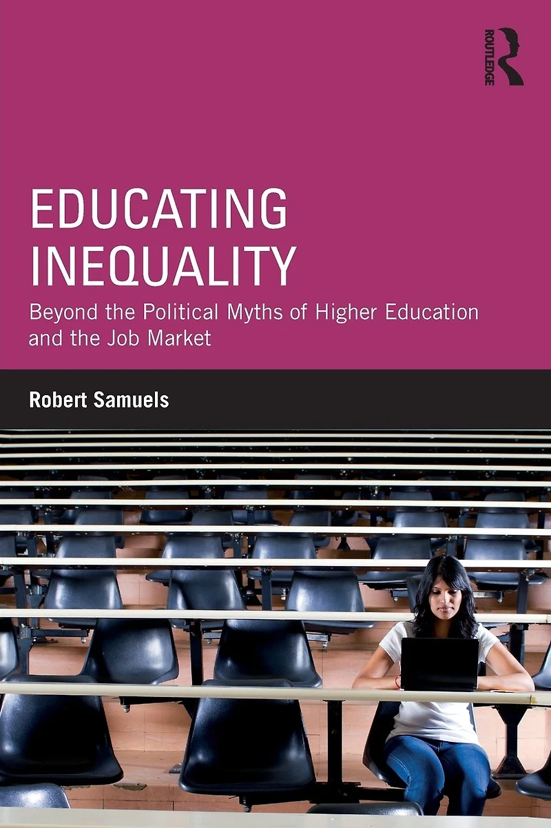 Educating Inequality: Beyond the Political Myths of Higher Education and Job Market