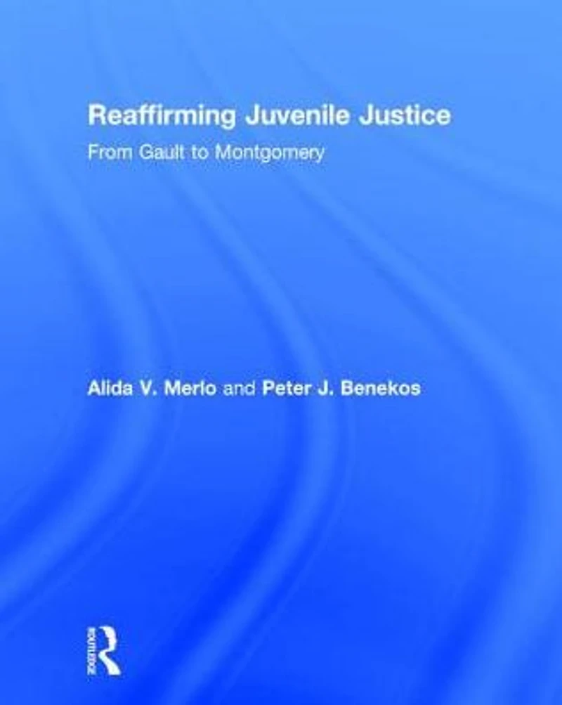 Reaffirming Juvenile Justice: From Gault to Montgomery