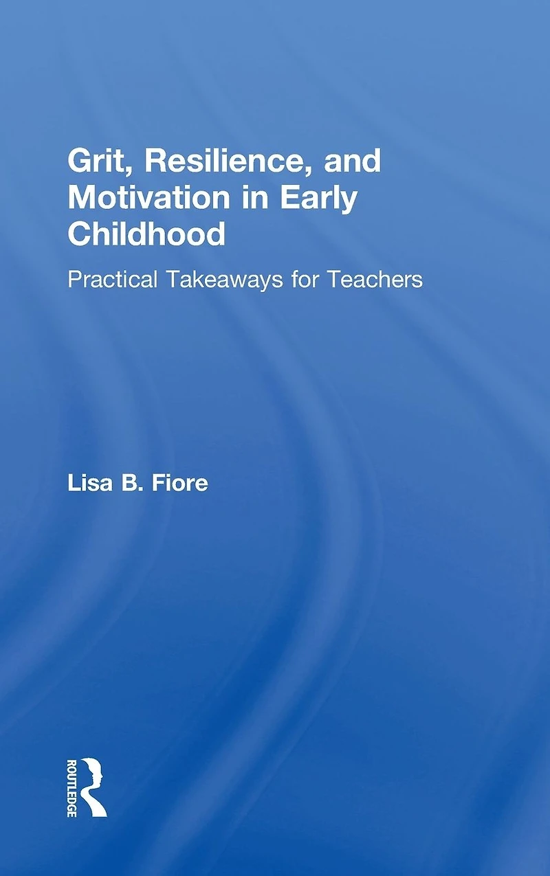 Grit, Resilience, and Motivation Early Childhood: Practical Takeaways for Teachers