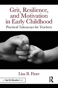 Grit, Resilience, and Motivation Early Childhood: Practical Takeaways for Teachers