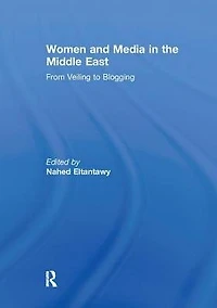Women and Media the Middle East: From Veiling to Blogging