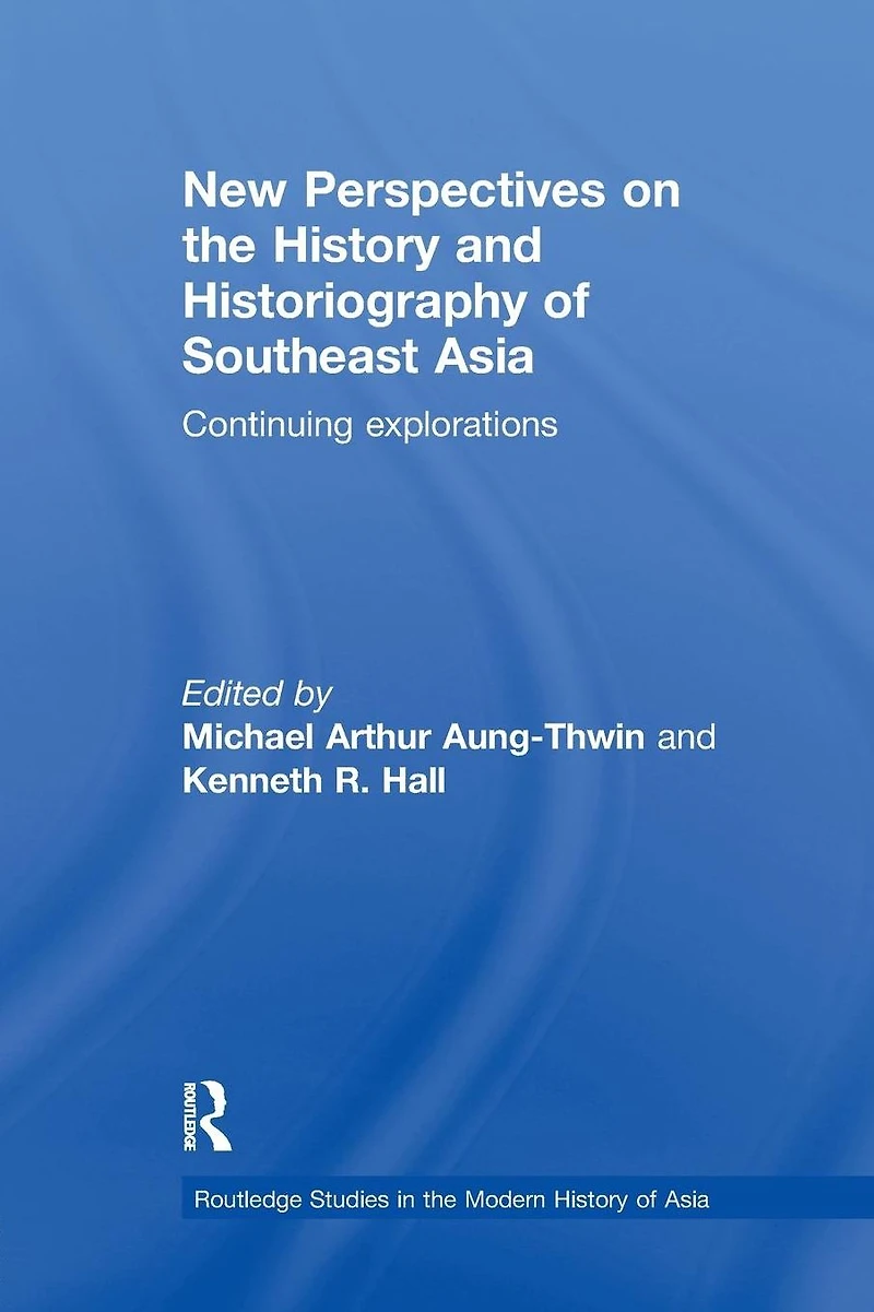 New Perspectives on the History and Historiography of Southeast Asia: Continuing Explorations