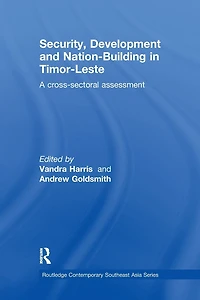 Security, Development and Nation-Building Timor-Leste: A Cross-sectoral Assessment