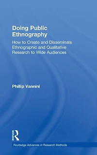 Doing Public Ethnography: How to Create and Disseminate Ethnographic Qualitative Research Wide Audiences