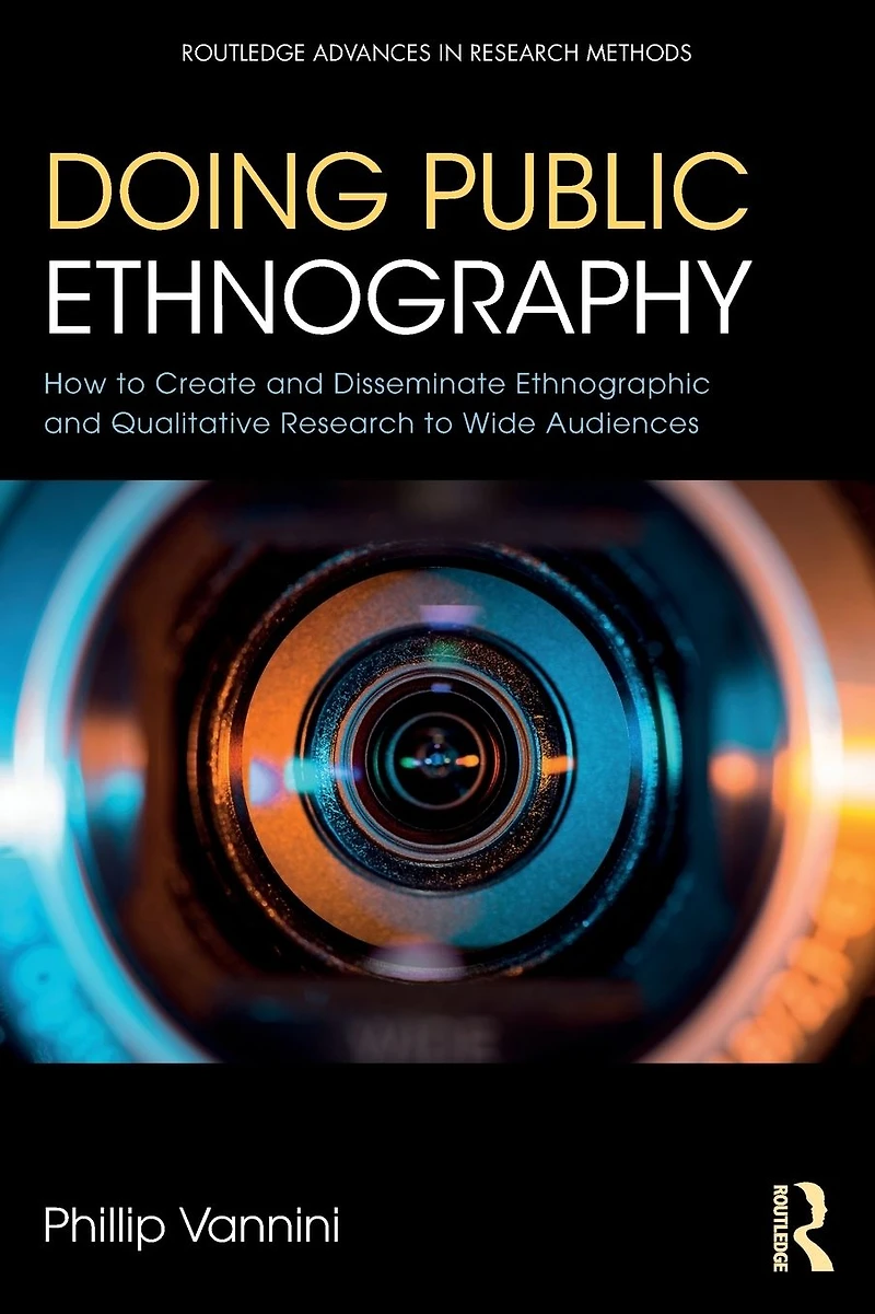 Doing Public Ethnography: How to Create and Disseminate Ethnographic Qualitative Research Wide Audiences