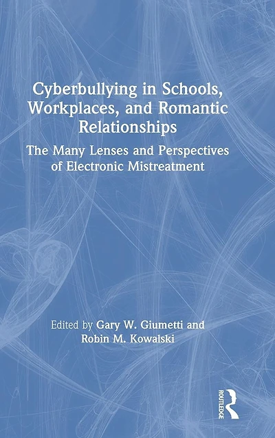 Cyberbullying Schools, Workplaces, and Romantic Relationships: The Many Lenses Perspectives of Electronic Mistreatment