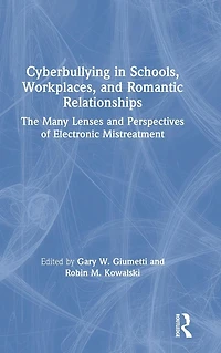 Cyberbullying Schools, Workplaces, and Romantic Relationships: The Many Lenses Perspectives of Electronic Mistreatment