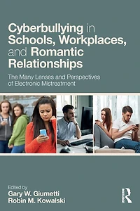 Cyberbullying Schools, Workplaces, and Romantic Relationships: The Many Lenses Perspectives of Electronic Mistreatment