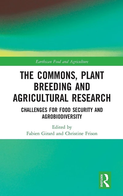 The Commons, Plant Breeding and Agricultural Research: Challenges for Food Security Agrobiodiversity