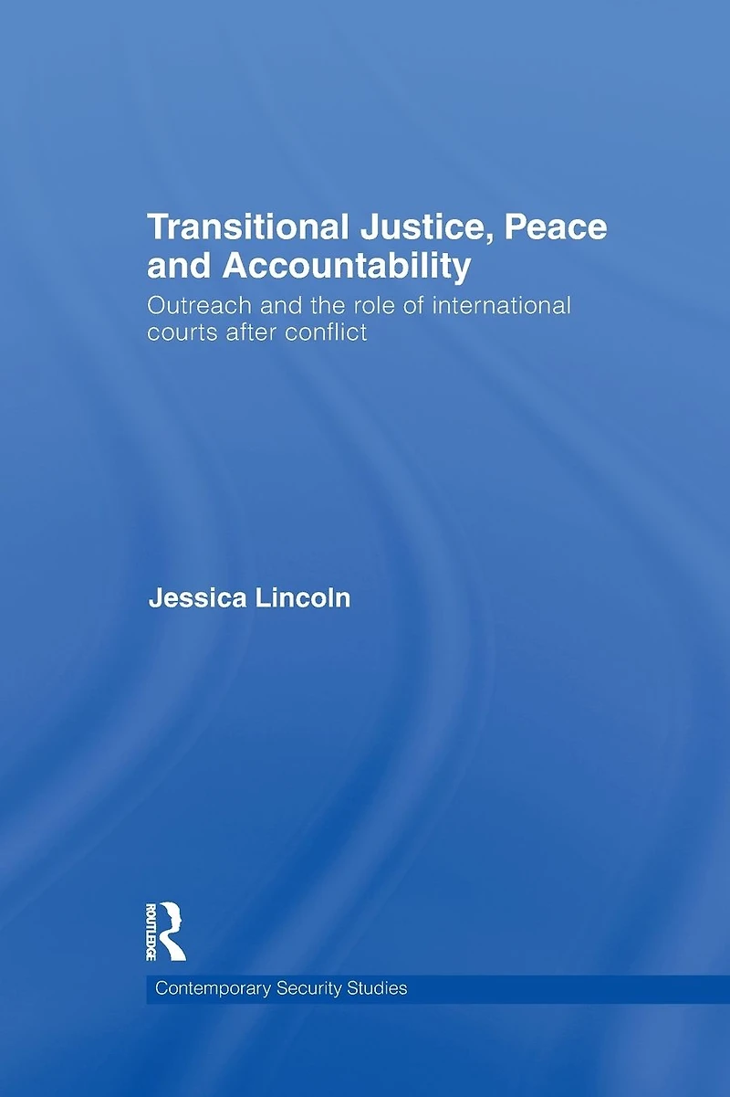 Transitional Justice, Peace and Accountability: Outreach the Role of International Courts after Conflict