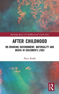 After Childhood: Re-thinking Environment, Materiality and Media Children's Lives