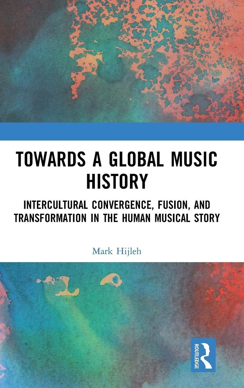 Towards a Global Music History: Intercultural Convergence, Fusion, and Transformation the Human Musical Story