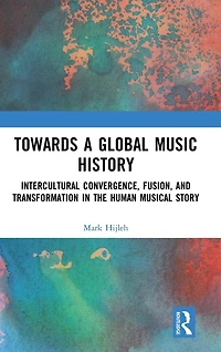 Towards a Global Music History: Intercultural Convergence, Fusion, and Transformation the Human Musical Story