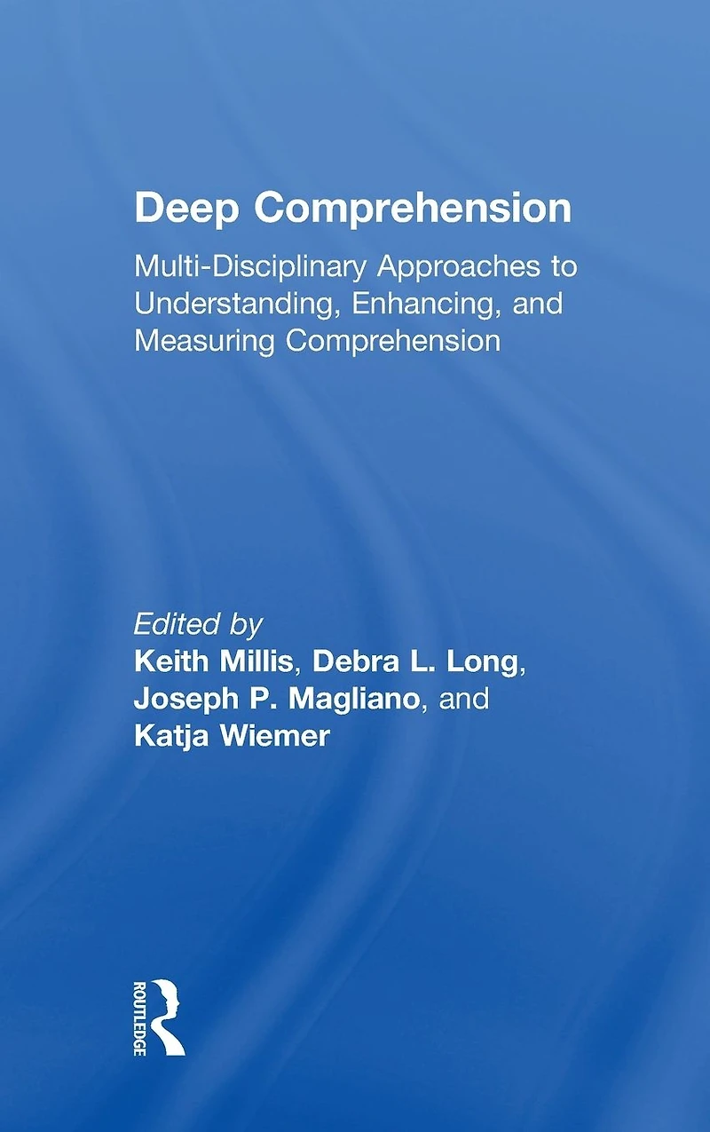 Deep Comprehension: Multi-Disciplinary Approaches to Understanding, Enhancing, and Measuring Comprehension