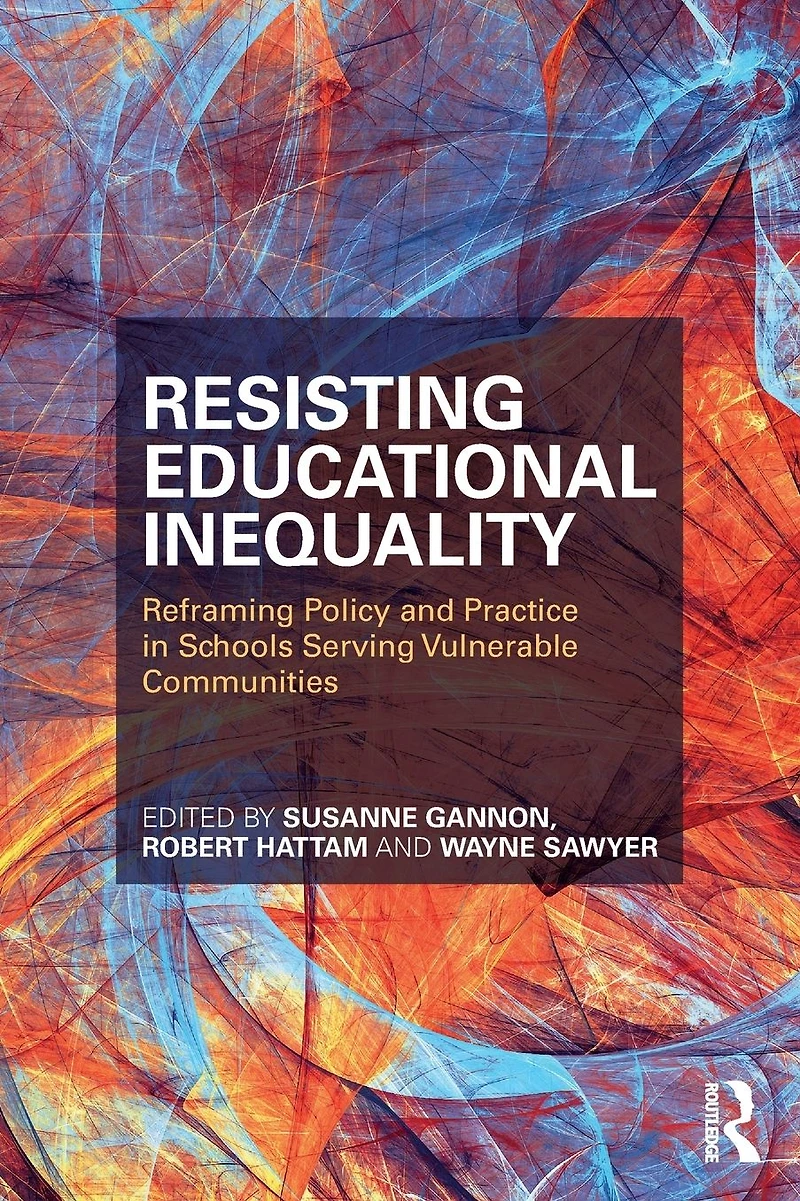 Resisting Educational Inequality: Reframing Policy and Practice Schools Serving Vulnerable Communities