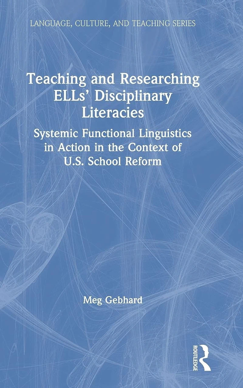 Teaching and Researching ELLs' Disciplinary Literacies: Systemic Functional Linguistics Action the Context of U.S. School Reform