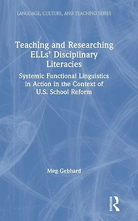 Teaching and Researching ELLs' Disciplinary Literacies: Systemic Functional Linguistics Action the Context of U.S. School Reform
