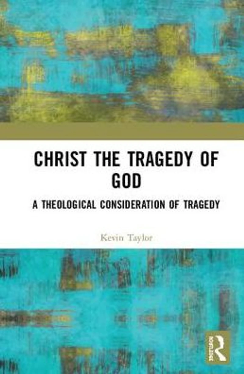 Christ the Tragedy of God: A Theological Exploration