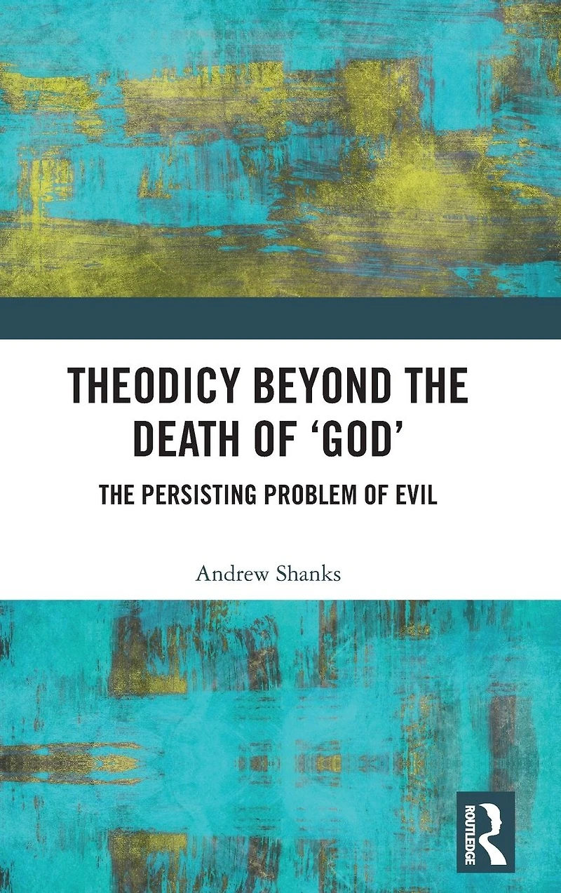 Theodicy Beyond The Death of 'God': Persisting Problem Evil