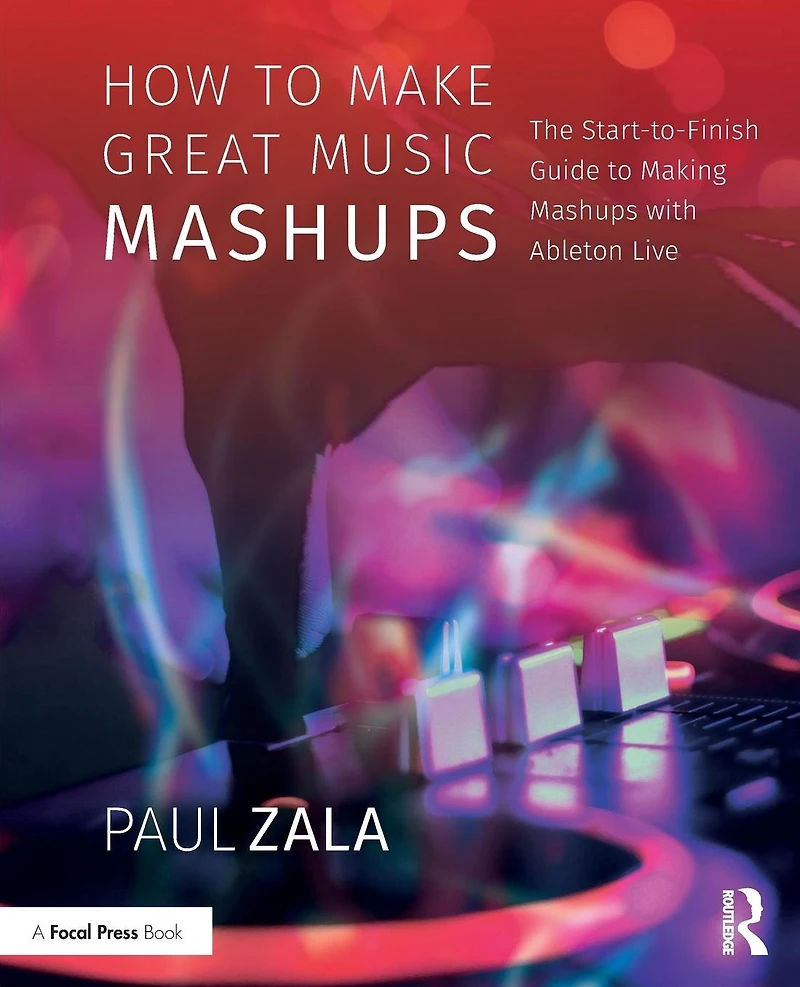 How to Make Great Music Mashups: The Start-to-Finish Guide Making Mashups with Ableton Live