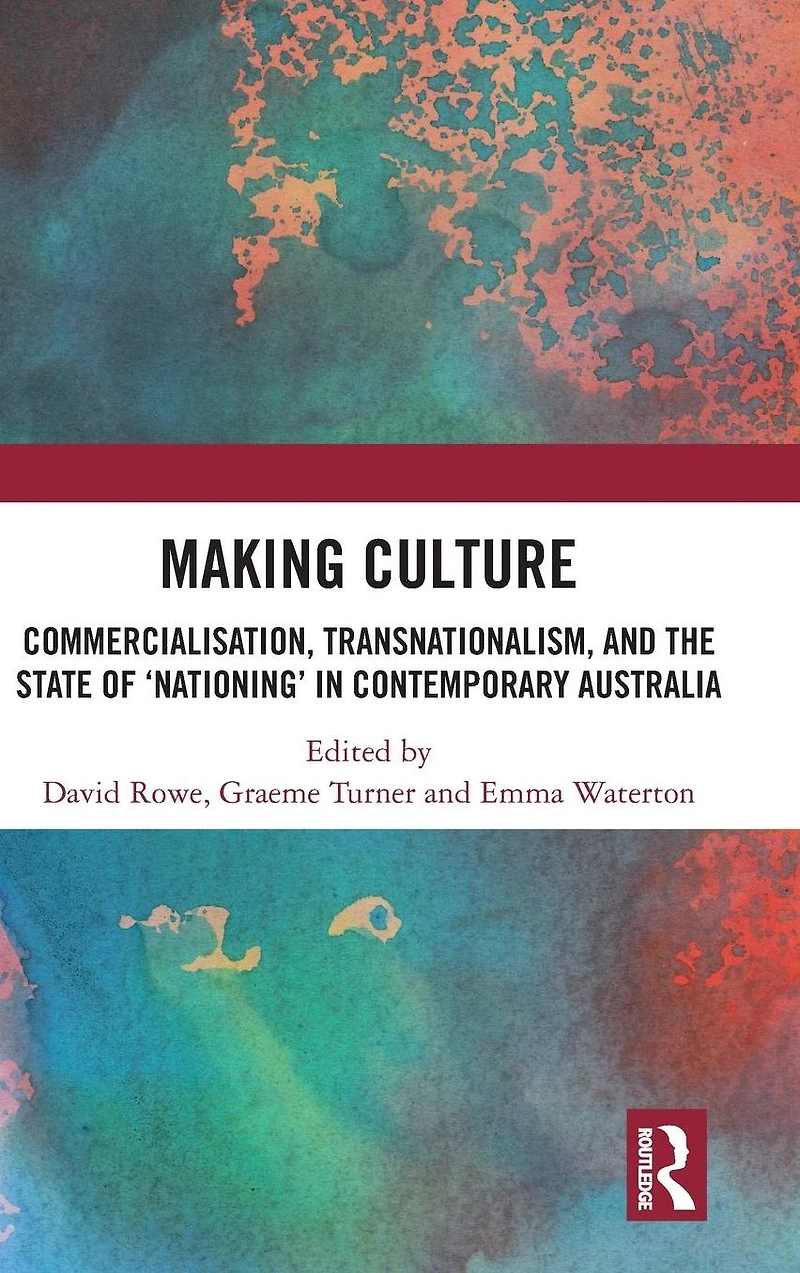 Making Culture: Commercialisation, Transnationalism, and the State of 'Nationing' Contemporary Australia