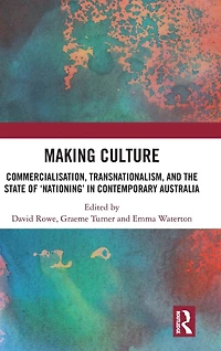 Making Culture: Commercialisation, Transnationalism, and the State of 'Nationing' Contemporary Australia