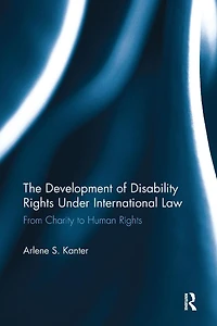 The Development of Disability Rights Under International Law: From Charity to Human