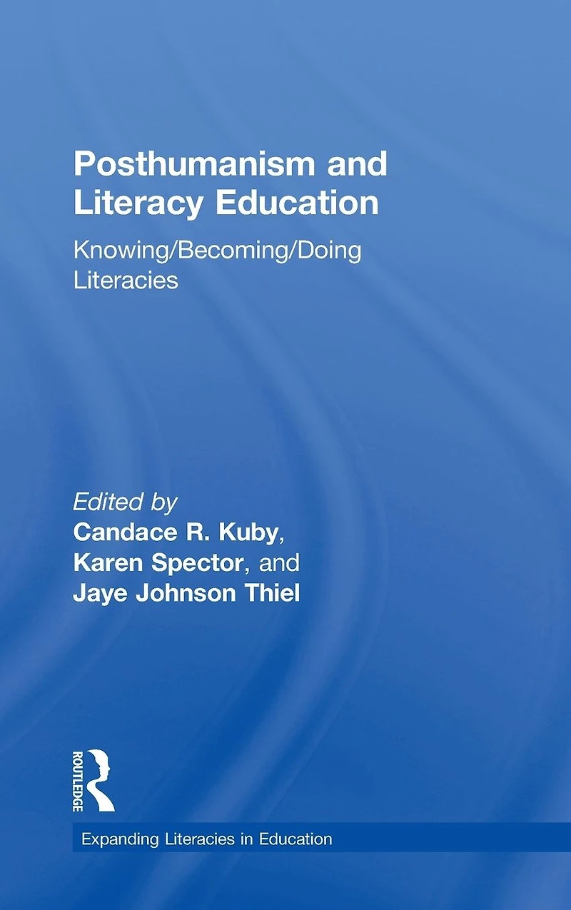Posthumanism and Literacy Education: Knowing/Becoming/Doing Literacies