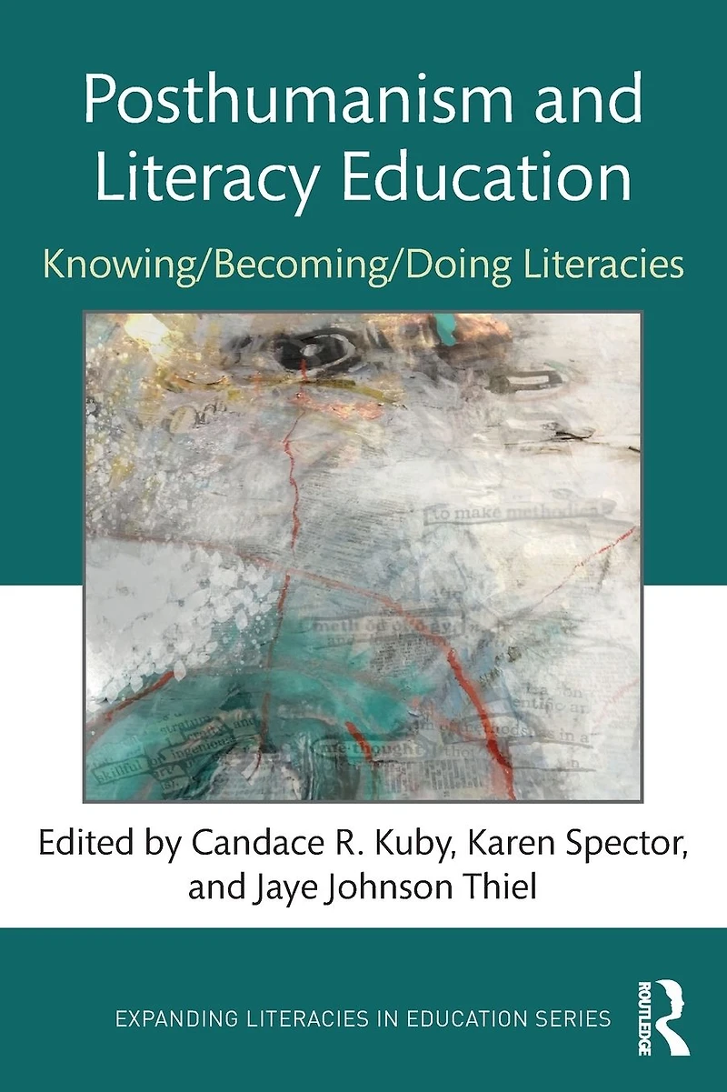 Posthumanism and Literacy Education: Knowing/Becoming/Doing Literacies