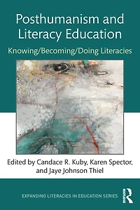 Posthumanism and Literacy Education: Knowing/Becoming/Doing Literacies