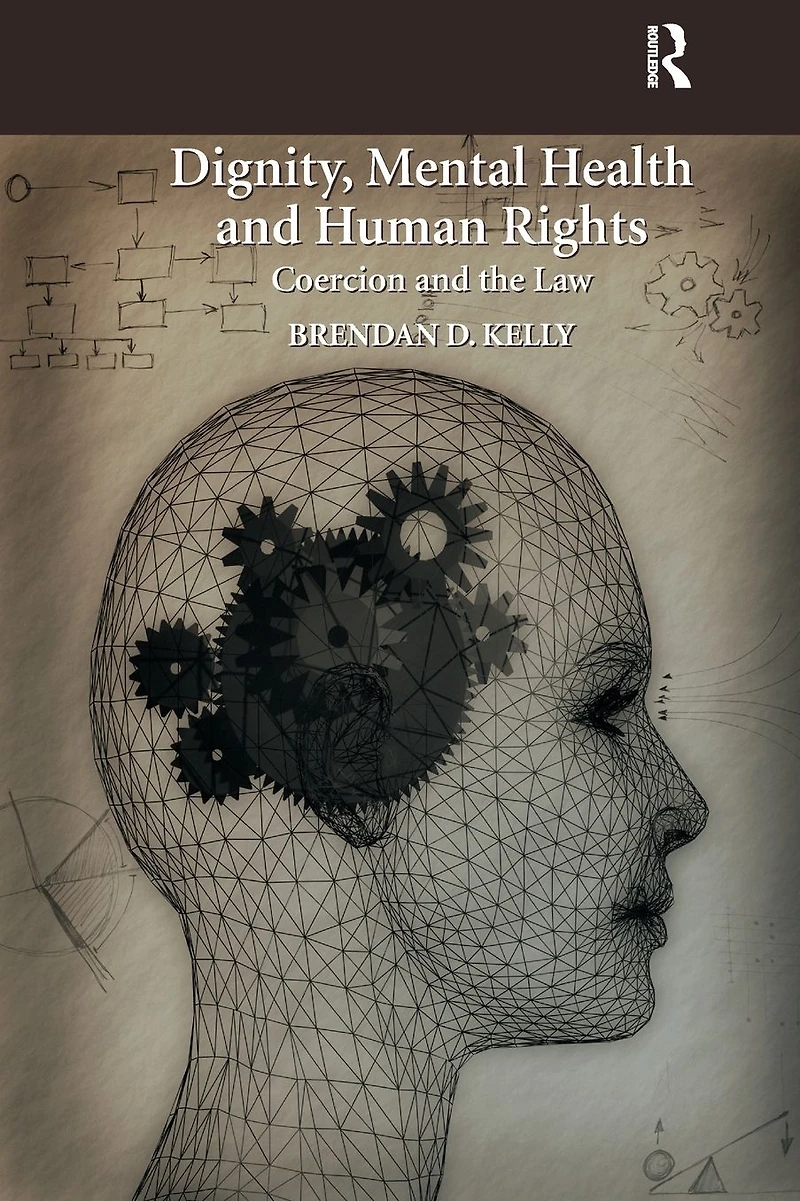 Dignity, Mental Health and Human Rights: Coercion the Law