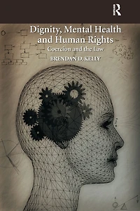 Dignity, Mental Health and Human Rights: Coercion the Law