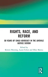 Rights, Race, and Reform: 50 Years of Child Advocacy the Juvenile Justice System