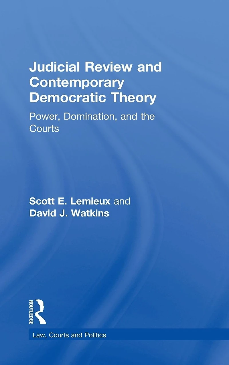 Judicial Review and Contemporary Democratic Theory: Power, Domination, the Courts