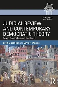 Judicial Review and Contemporary Democratic Theory: Power, Domination, the Courts