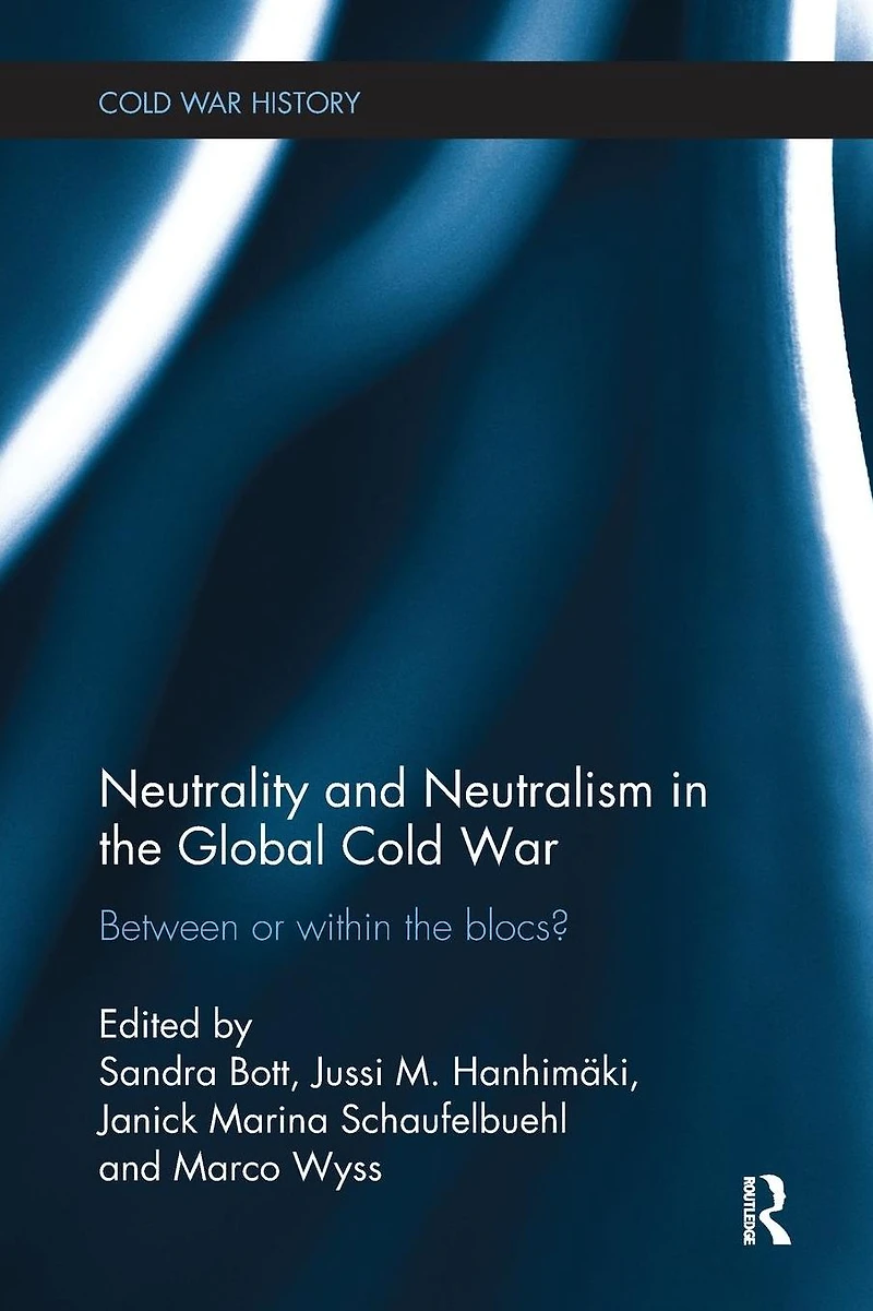 Neutrality and Neutralism the Global Cold War: Between or Within Blocs?