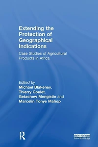 Extending the Protection of Geographical Indications: Case Studies Agricultural Products Africa