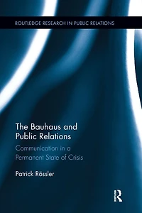 The Bauhaus and Public Relations: Communication a Permanent State of Crisis
