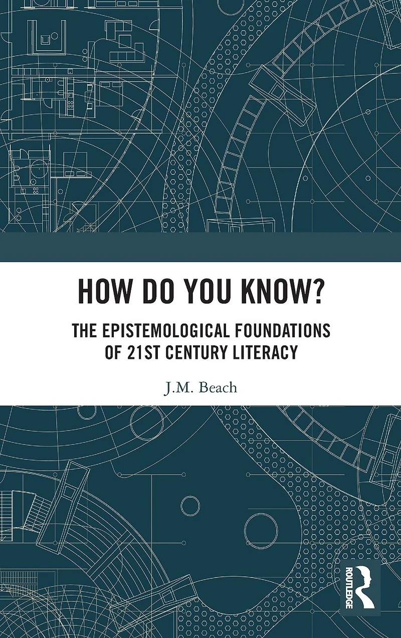 How Do You Know?: The Epistemological Foundations of 21st Century Literacy