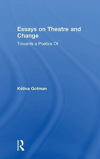 Essays on Theatre and Change: Towards a Poetics Of